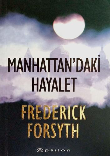 Manhattan'daki Hayalet Frederick Forsyth Epsilon Yayıncılık