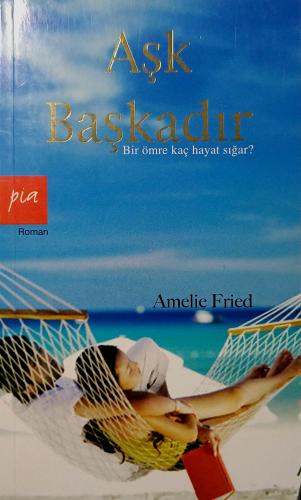 Aşk Başkadır Amelie Fried Pia Yayınları