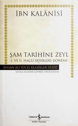 Şam Tarihine Zeyl I. ve II. Haçlı Seferleri Dönemi İbn Kalanisi Türkiy