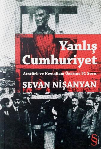 Yanlış Cumhuriyet - Atatürk ve Kemalizm Üzerine 51 Soru Sevan Nişanyan