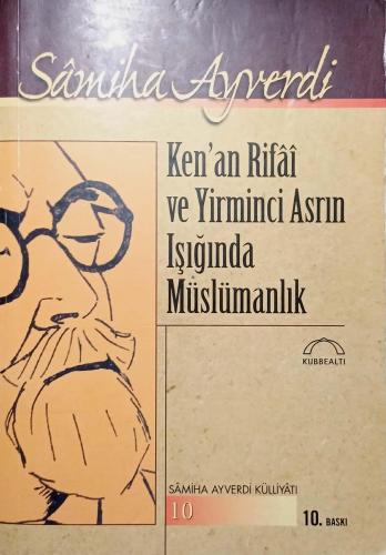 Ken'an Rifai ve Yirminci Asrın Işığında Müslümanlık Samiha Ayverdi Kub