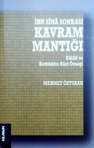 İbn Sina Sonrası Kavram Mantığı Katibi ve Kutbüddin Razi Örneği Mehmet