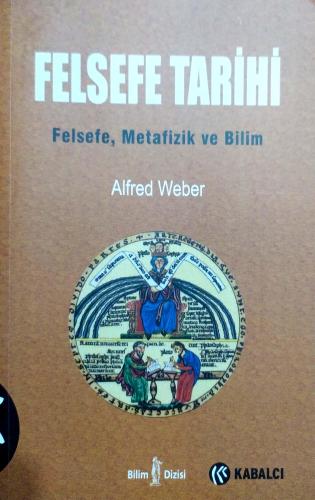 Felsefe Tarihi Felsefe, Metafizik ve Bilim Alfred Weber Kabalcı Yayınl