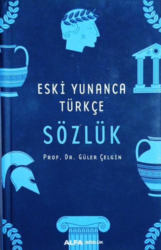 Eski Yunanca Türkçe Sözlük (Ciltli) Güler Çelgin Alfa Yayınları