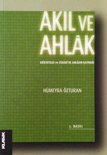 Akıl ve Ahlak Aristoteles ve Farabi'de Ahlakın Kaynağı Hümeyra Özturan