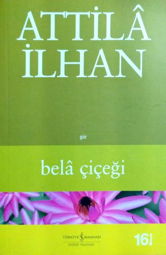 Bela Çiçeği Attila İlhan Türkiye İş Bankası Kültür Yayınları