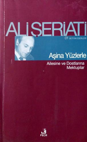 Aşina Yüzlerle Ailesine ve Dostlarına Mektuplar Ali Şeriati Fecr