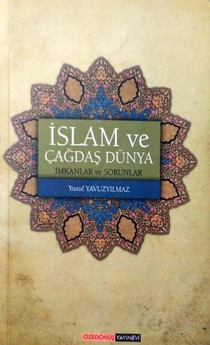 İslam ve Çağdaş Dünya İmkanlar ve Sorunlar Yusuf Yavuzyılmaz Özedönüş