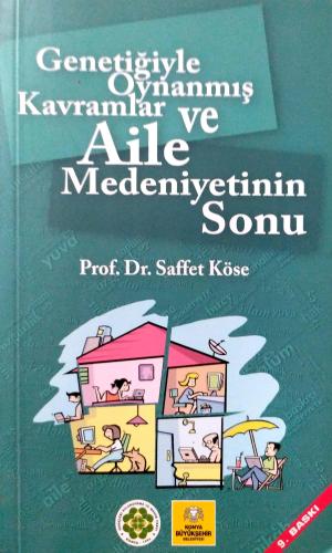 Genetiğiyle Oynanmış Kavramlar ve Aile Medeniyetinin Sonu Saffet Köse 