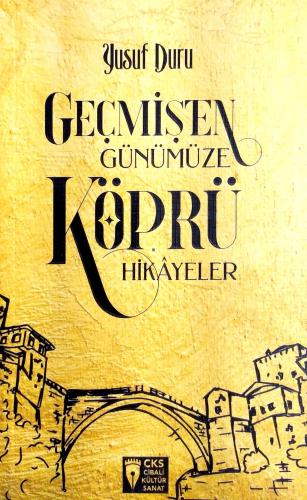 Geçmişten Günümüze Köprü Hikayeler Yusuf Duru CKS