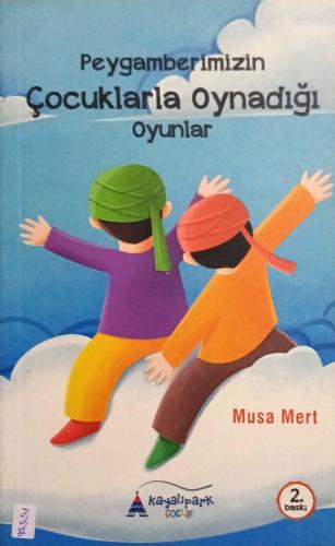 Peygamberimizin Çocuklarla Oynadığı Oyunlar Musa Mert Kayalıpark Yayın