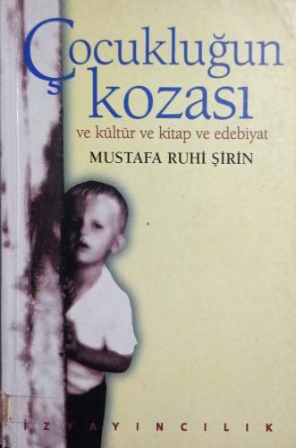 Çocukluğun Kozası ve Çocuk Kültürü Mustafa Ruhi Şirin İz Yayıncılık