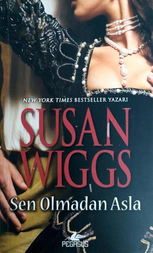 Sen Olmadan Asla / Tudor Gülü Üçlemesi 2 Susan Wiggs Pegasus Yayıncılı