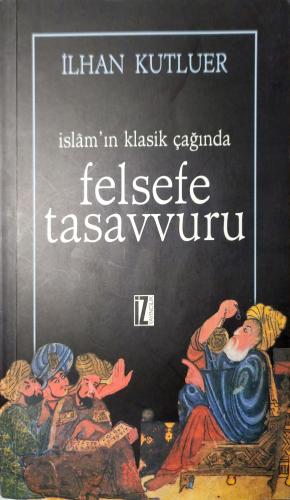 İslam'ın Klasik Çağında Felsefe Tasavvuru İlhan Kutluer İz Yayıncılık