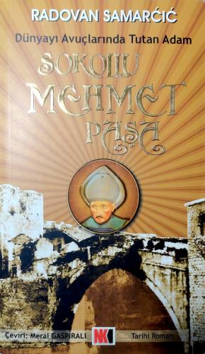 Sokullu Mehmet Paşa: Dünyayı Avuçlarında Tutan Adam Radovan Samarcic N