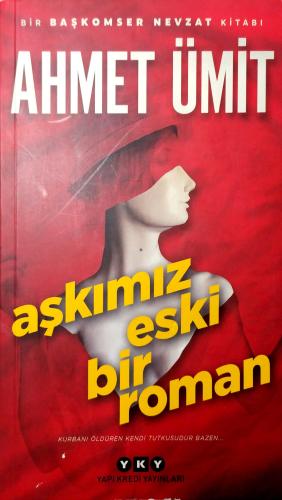 Aşkımız Eski Bir Roman Ahmet Ümit Yapı Kredi Yayınları