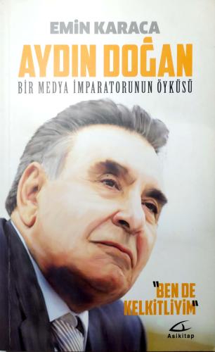 Aydın Doğan Bir Medya İmparatorunun Öyküsü Emin Karaca Asi Kitap