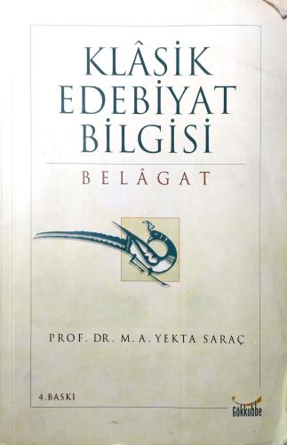 Klasik Edebiyat Bilgisi: Belagat M. A. Yekta Saraç Gökkubbe